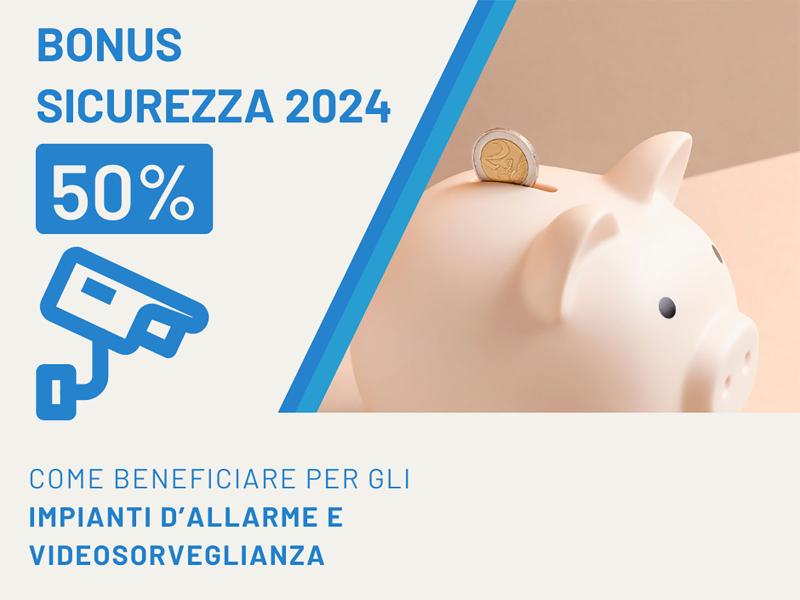 BONUS SICUREZZA 2024 COME BENEFICIARE PER GLI IMPIANTI D’ALLARME E VIDEOSORVEGLIANZA